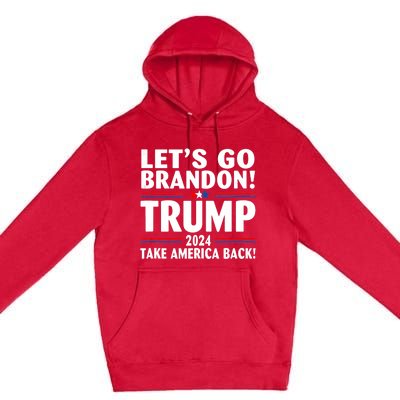 Lets Go Brandon Trump 2024 Take America Back Premium Pullover Hoodie