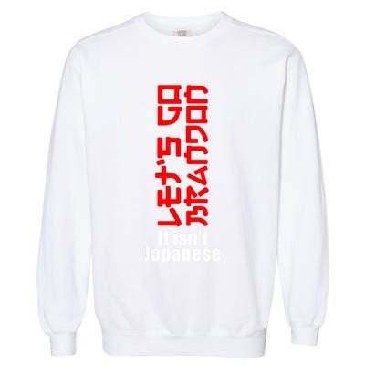 LetS Go Brandon It IsnT Japanese Garment-Dyed Sweatshirt