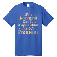 Lgbt Groovy Beautiful Day To Respect Other Peoples Pronouns Meaningful Gift Tall T-Shirt