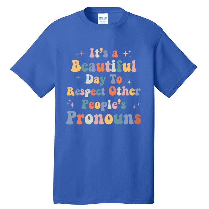 Lgbt Groovy Beautiful Day To Respect Other Peoples Pronouns Meaningful Gift Tall T-Shirt