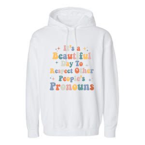 Lgbt Groovy Beautiful Day To Respect Other Peoples Pronouns Meaningful Gift Garment-Dyed Fleece Hoodie