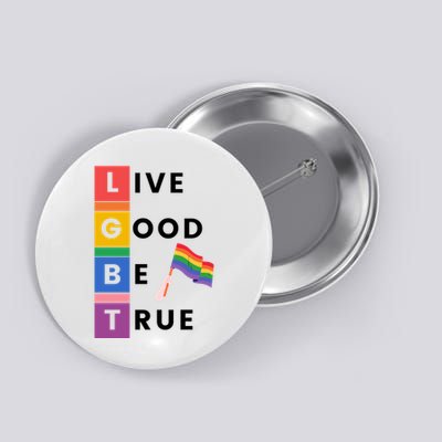 Live Good Be True Lgbt Pride Month Button