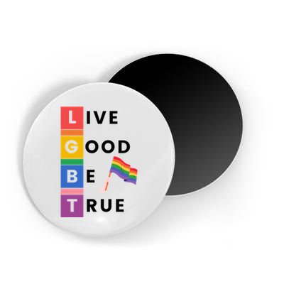Live Good Be True Lgbt Pride Month Magnet