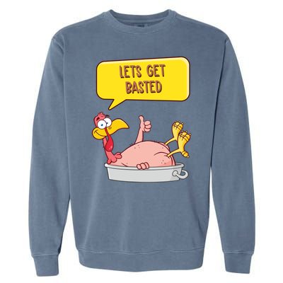 Lets Get Basted Funny Thanksgiving Turkey Garment-Dyed Sweatshirt