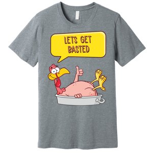 Lets Get Basted Funny Thanksgiving Turkey Premium T-Shirt