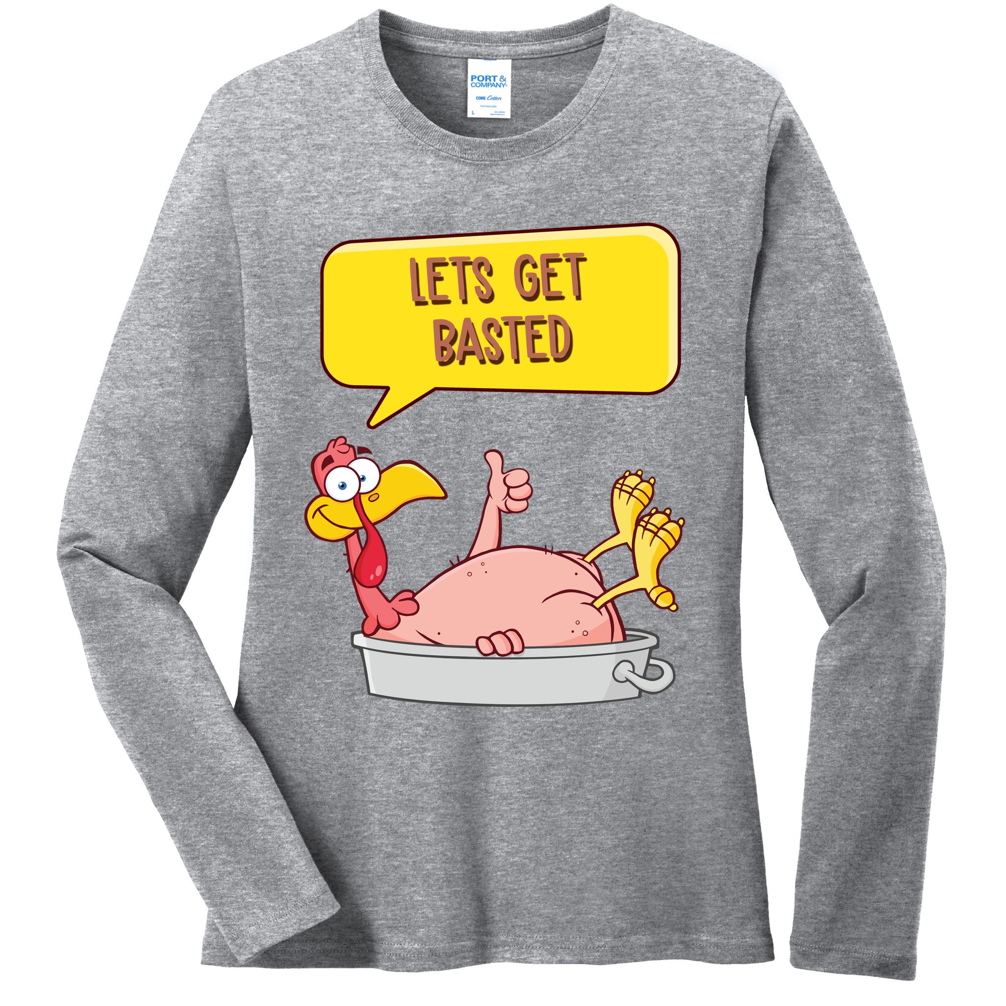 Lets Get Basted Funny Thanksgiving Turkey Ladies Long Sleeve Shirt
