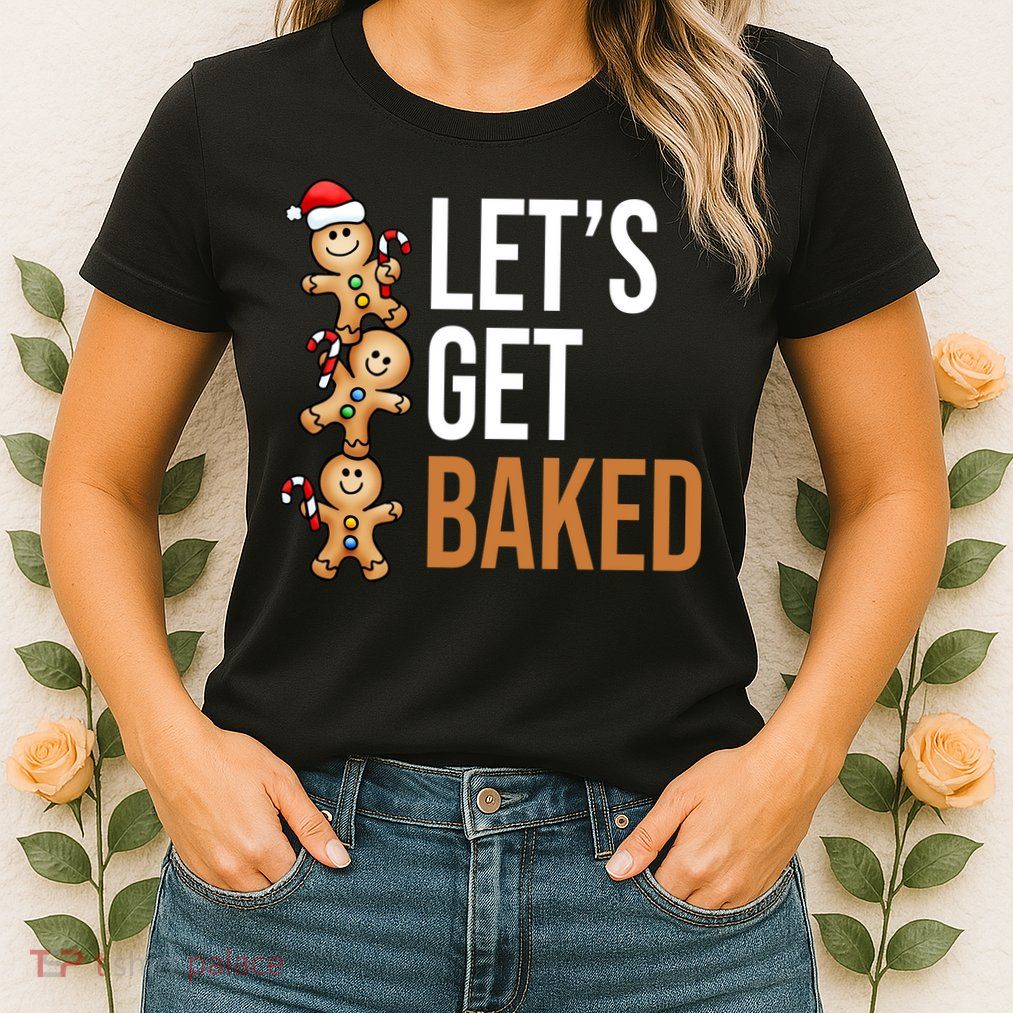 Let's Get Baked Gingerbread Cookies Womens T-Shirt