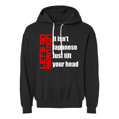 Let's Go Brandon It Isn't Japanese Just Tilt Your Head Garment-Dyed Fleece Hoodie