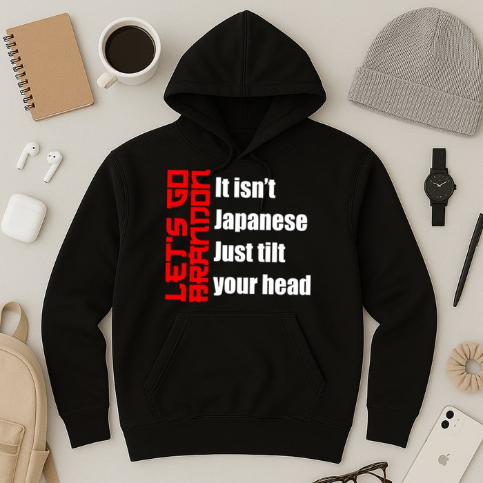 Let's Go Brandon It Isn't Japanese Just Tilt Your Head Hoodie