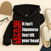 Let's Go Brandon It Isn't Japanese Just Tilt Your Head Hoodie