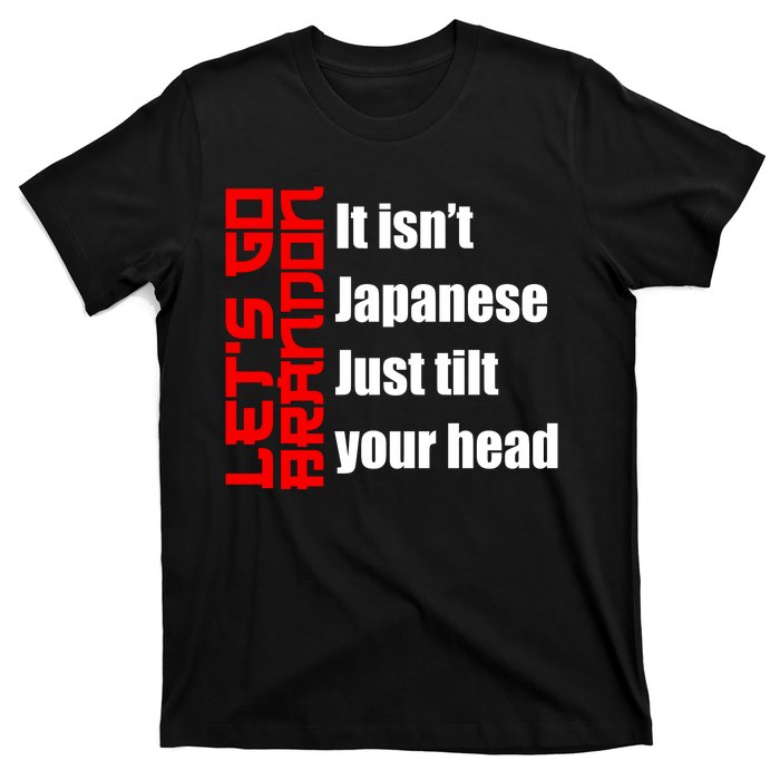 Let's Go Brandon It Isn't Japanese Just Tilt Your Head T-Shirt