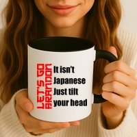 Let's Go Brandon It Isn't Japanese Just Tilt Your Head Mug