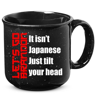 Let's Go Brandon It Isn't Japanese Just Tilt Your Head 15oz Campfire Ceramic Mug