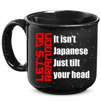 Let's Go Brandon It Isn't Japanese Just Tilt Your Head 15oz Campfire Ceramic Mug