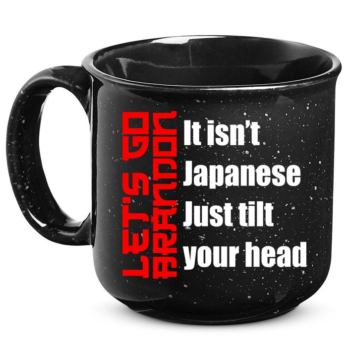 Let's Go Brandon It Isn't Japanese Just Tilt Your Head 15oz Campfire Ceramic Mug