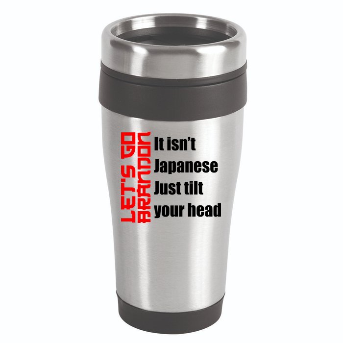 Let's Go Brandon It Isn't Japanese Just Tilt Your Head 16oz Travel Tumbler