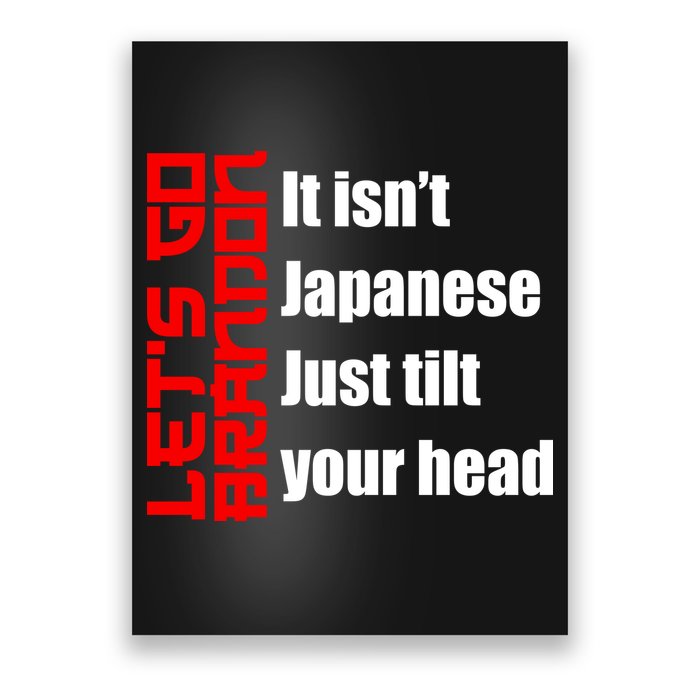 Let's Go Brandon It Isn't Japanese Just Tilt Your Head Poster