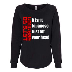 Let's Go Brandon It Isn't Japanese Just Tilt Your Head Womens California Wash Sweatshirt