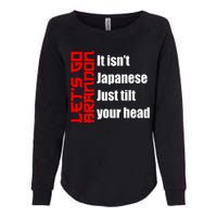 Let's Go Brandon It Isn't Japanese Just Tilt Your Head Womens California Wash Sweatshirt