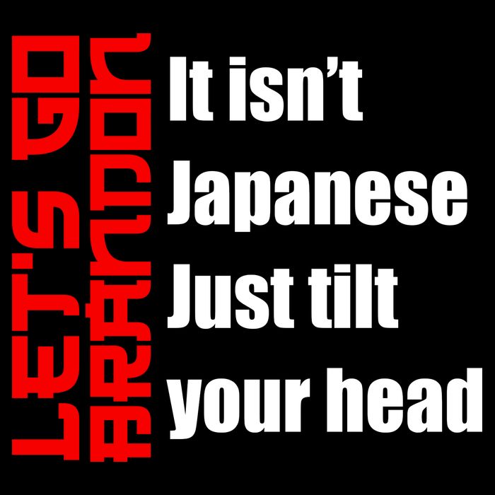 Let's Go Brandon It Isn't Japanese Just Tilt Your Head Baby Bodysuit
