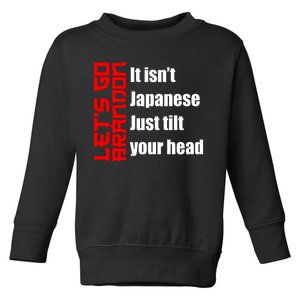 Let's Go Brandon It Isn't Japanese Just Tilt Your Head Toddler Sweatshirt