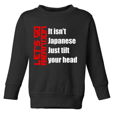 Let's Go Brandon It Isn't Japanese Just Tilt Your Head Toddler Sweatshirt