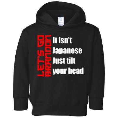 Let's Go Brandon It Isn't Japanese Just Tilt Your Head Toddler Hoodie