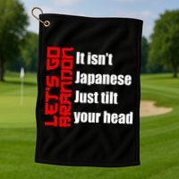 Let's Go Brandon It Isn't Japanese Just Tilt Your Head Golf Towel