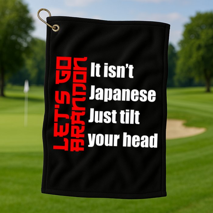 Let's Go Brandon It Isn't Japanese Just Tilt Your Head Golf Towel