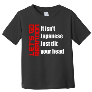 Let's Go Brandon It Isn't Japanese Just Tilt Your Head Toddler T-Shirt