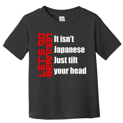 Let's Go Brandon It Isn't Japanese Just Tilt Your Head Toddler T-Shirt