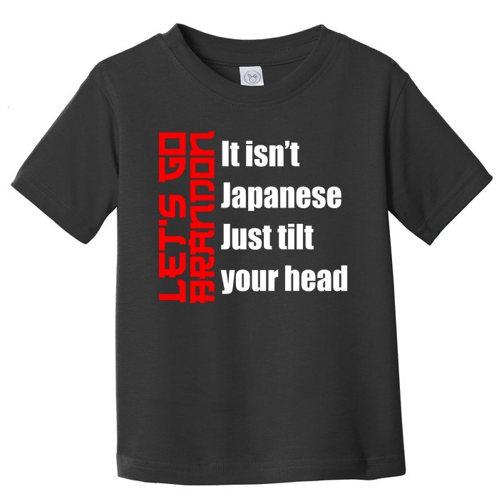 Let's Go Brandon It Isn't Japanese Just Tilt Your Head Toddler T-Shirt