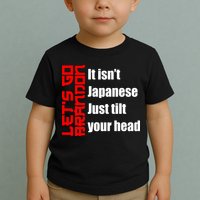 Let's Go Brandon It Isn't Japanese Just Tilt Your Head Toddler T-Shirt