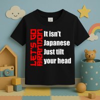 Let's Go Brandon It Isn't Japanese Just Tilt Your Head Toddler T-Shirt