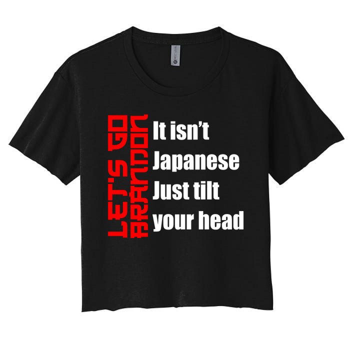 Let's Go Brandon It Isn't Japanese Just Tilt Your Head Women's Crop Top Tee