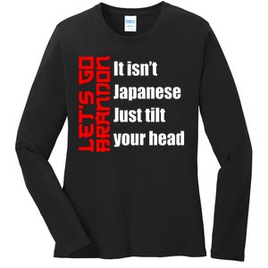 Let's Go Brandon It Isn't Japanese Just Tilt Your Head Ladies Long Sleeve Shirt