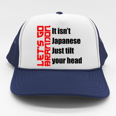 Let's Go Brandon It Isn't Japanese Just Tilt Your Head Trucker Hat