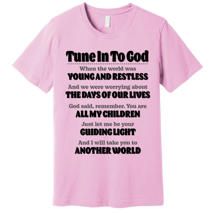Let God Be Your Guide Classic Tv Soap Operas Premium T-Shirt
