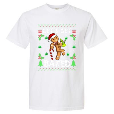 LetS Get Baked Gingerbread Weed Funny Christmas Cookie Gift Garment-Dyed Heavyweight T-Shirt