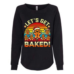 LetS Get Baked Gingerbread Man Christmas Backing Cookie Womens California Wash Sweatshirt