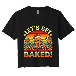 LetS Get Baked Gingerbread Man Christmas Backing Cookie Women's Crop Top Tee