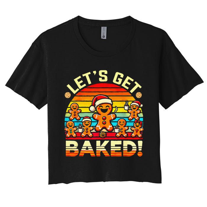 LetS Get Baked Gingerbread Man Christmas Backing Cookie Women's Crop Top Tee