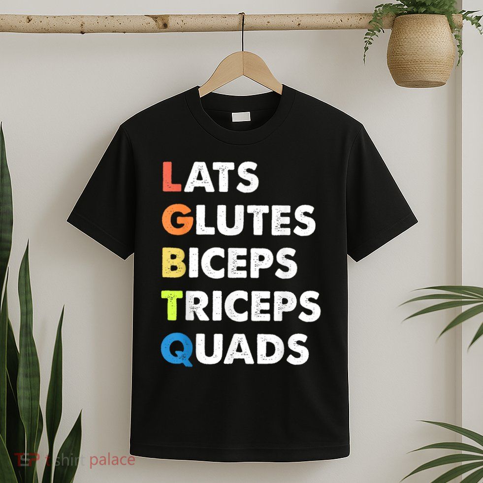 Lats Glutes Biceps Triceps Quads Funny Lgbtq T-Shirt