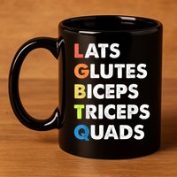 Lats Glutes Biceps Triceps Quads Funny Lgbtq 11oz C Handle Ceramic Mug