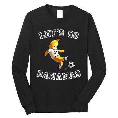 LetS Go Bananas Soccer Player With Funny Football Banana Long Sleeve Shirt