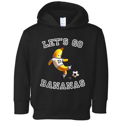 LetS Go Bananas Soccer Player With Funny Football Banana Toddler Hoodie