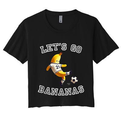 LetS Go Bananas Soccer Player With Funny Football Banana Crop Top