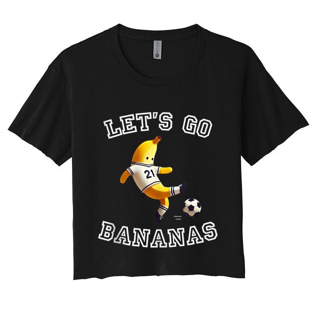 LetS Go Bananas Soccer Player With Funny Football Banana Crop Top