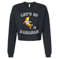 LetS Go Bananas Soccer Player With Funny Football Banana Cropped Pullover Crew