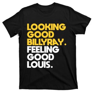 Looking Good Billy Ray Feeling Good Louis T-Shirt